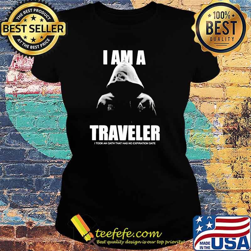 I Am A Traveler I Took An Oath That Has No Expiration Date Shirt Ladies tee I Am A Traveler I Took An Oath That Has No Expiration Date Shirt Ladies tee
