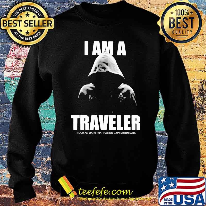 I Am A Traveler I Took An Oath That Has No Expiration Date Shirt Sweater I Am A Traveler I Took An Oath That Has No Expiration Date Shirt Sweater