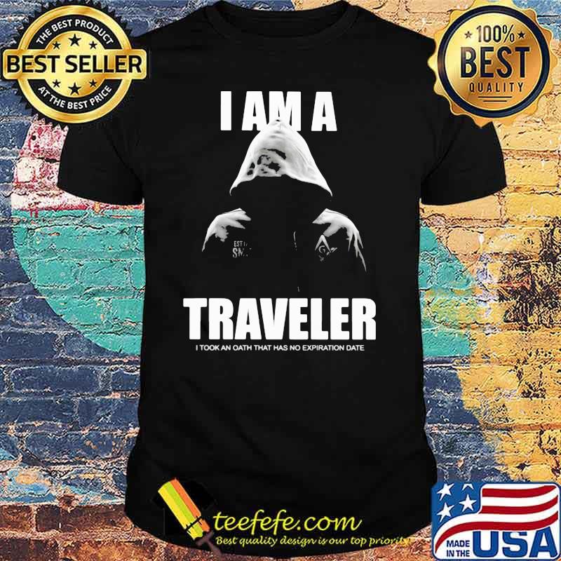 I Am A Traveler I Took An Oath That Has No Expiration Date Shirt I Am A Traveler I Took An Oath That Has No Expiration Date Shirt