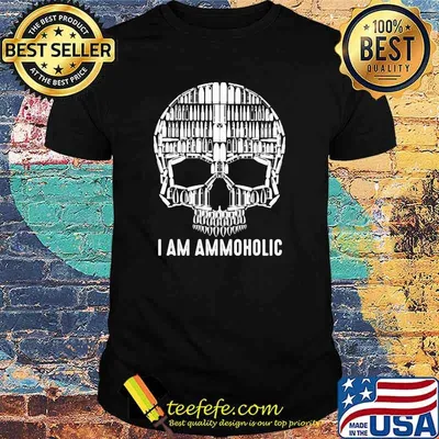 I Am Ammoholic Skull Shirt