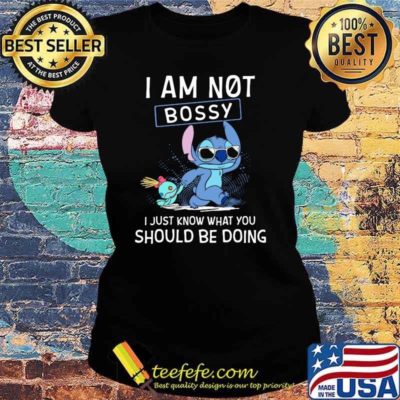 I Am Not Bossy I Just Know What You Should Be Doing Stitch Shirt Ladies tee I Am Not Bossy I Just Know What You Should Be Doing Stitch Shirt Ladies tee
