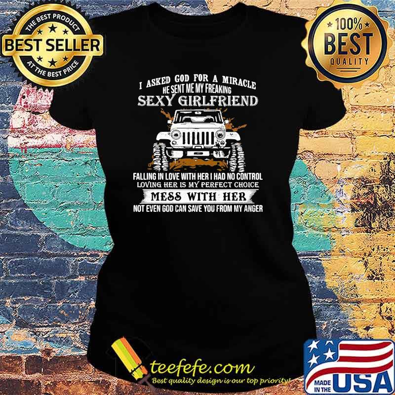 I Asked God for A Miracle He Sent My Freaking Sexy Girlfriend Jeep Shirt Ladies tee I Asked God for A Miracle He Sent My Freaking Sexy Girlfriend Jeep Shirt Ladies tee