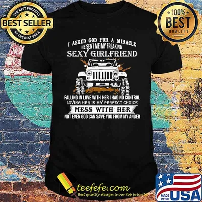 I Asked God for A Miracle He Sent My Freaking Sexy Girlfriend Jeep Shirt