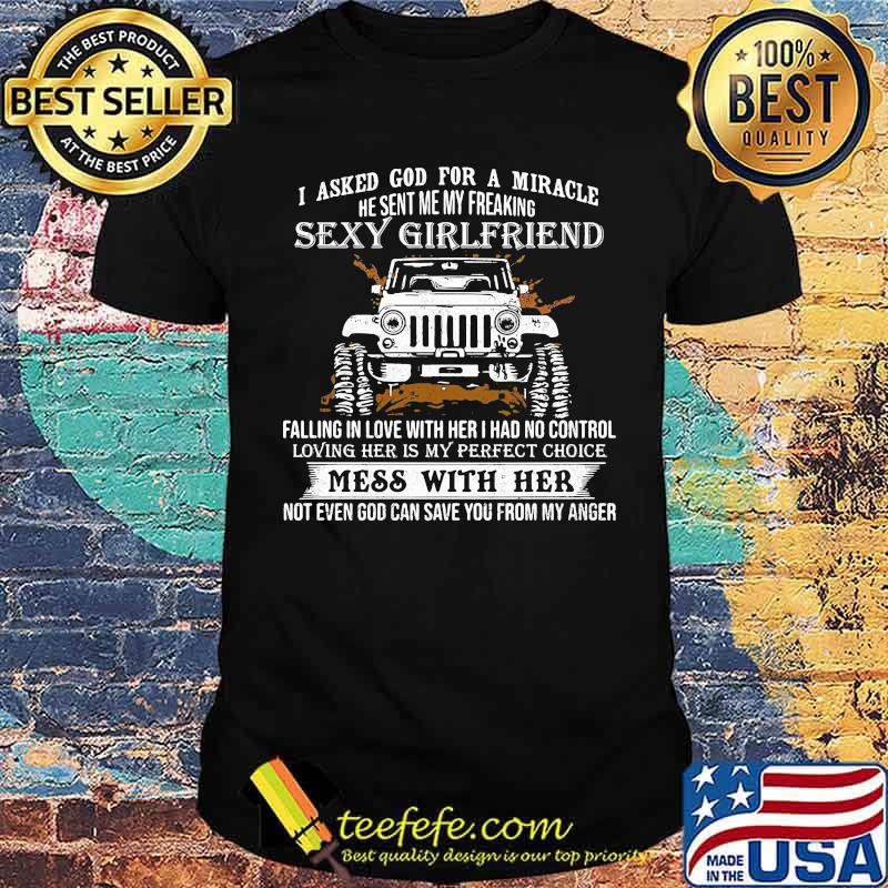 I Asked God for A Miracle He Sent My Freaking Sexy Girlfriend Jeep Shirt I Asked God for A Miracle He Sent My Freaking Sexy Girlfriend Jeep Shirt
