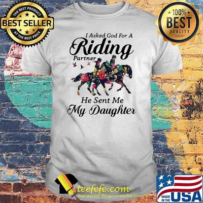 I Asked God For A Riding Partner He Sent Me My Daughter Horse Shirt