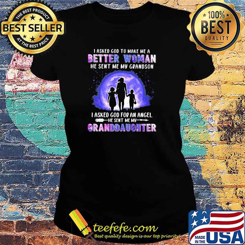 I Asked God To Make Me A Better Woman He Sent Me My Grandson I Asked God For An Angle He Sent Me My Granddaughter Hologram Shirt Ladies tee I Asked God To Make Me A Better Woman He Sent Me My Grandson I Asked God For An Angle He Sent Me My Granddaughter Hologram Shirt Ladies tee