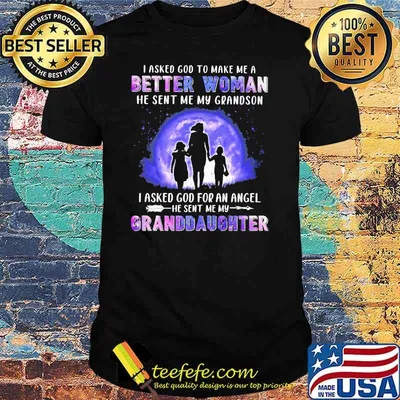 I Asked God To Make Me A Better Woman He Sent Me My Grandson I Asked God For An Angle He Sent Me My Granddaughter Hologram Shirt