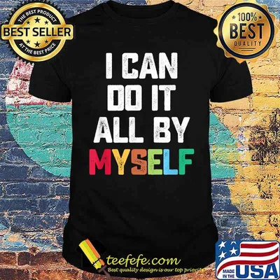 I Can Do It All By Myself Quote Shirt