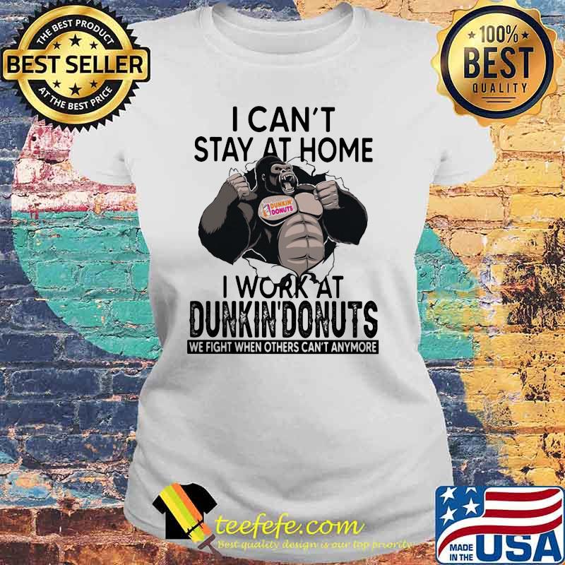 I Can’t Stay At Home I Work At Dunkin Donuts We Fight When Others Cant Anymore Bigfoot Shirt Laides tee I Can’t Stay At Home I Work At Dunkin Donuts We Fight When Others Cant Anymore Bigfoot Shirt Laides tee
