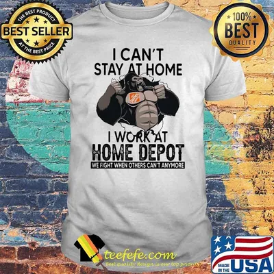 I Can’t Stay At Home I Work At Home Depot We Fight When Others Cant Anymore Bigfoot Shirt