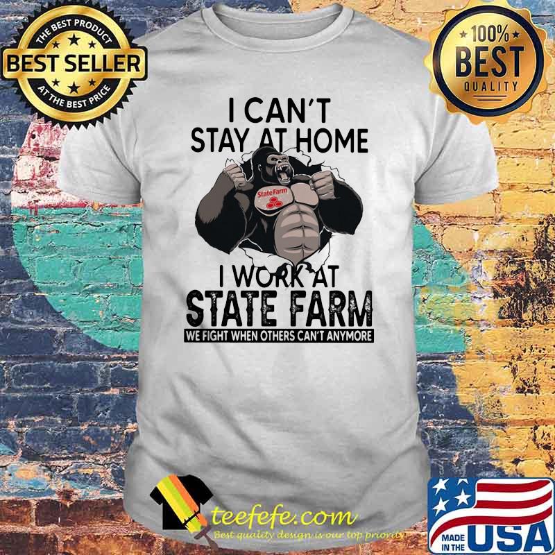 I Can’t Stay At Home I Work At State Farm We Fight When Others Cant Anymore Bigfoot Shirt
