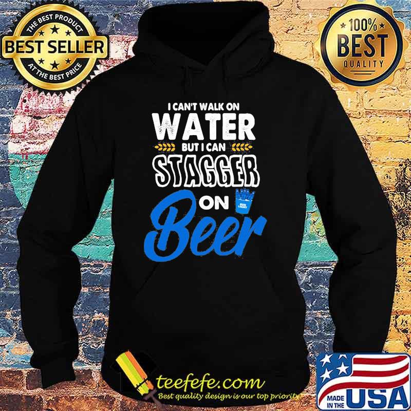 I Cant Walk On Water But I Can Stagger On Beer Bub Light Shirt Hoodie I Cant Walk On Water But I Can Stagger On Beer Bub Light Shirt Hoodie