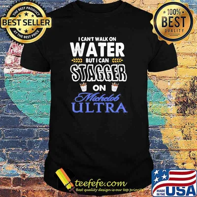 I Cant Walk On Water But I Can Stagger On Michelob Ultra Shirt