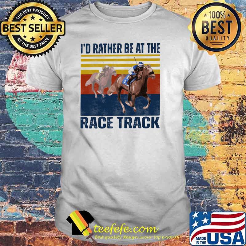 I'd Rather Be At The Race Track Horse Vintage shirt I'd Rather Be At The Race Track Horse Vintage shirt