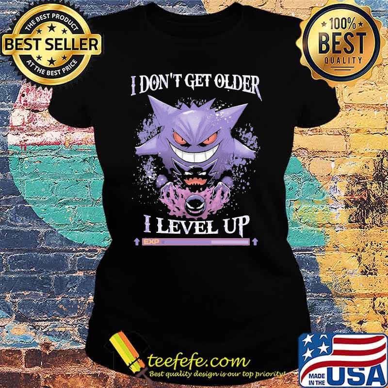 I don't get older I level up Ladies tee I don't get older I level up Ladies tee