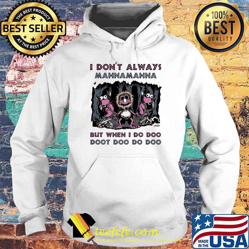 I Don’t Always Mahnamahna But When I Do Doo Doot Doo Do Doo Puppet Skull Shirt Hoodie I Don’t Always Mahnamahna But When I Do Doo Doot Doo Do Doo Puppet Skull Shirt Hoodie