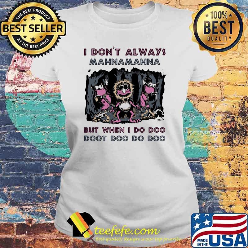 I Don’t Always Mahnamahna But When I Do Doo Doot Doo Do Doo Puppet Skull Shirt Laides tee I Don’t Always Mahnamahna But When I Do Doo Doot Doo Do Doo Puppet Skull Shirt Laides tee