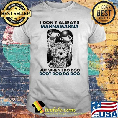 I Don’t Always Mahnamahna But When I Do Doo Doot Doo Puppet Shirt