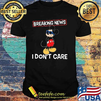 I Don’t Care Breaking News Mickey Shirt