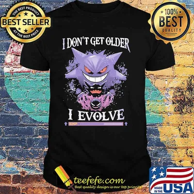 I Don’t Get Older I Evolve Ghos Ghost Gangar Pokemon Movie Shirt