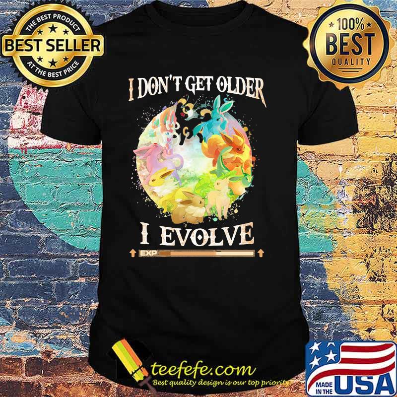 I Don’t Get Older I Evolve Pokemon Movie Shirt