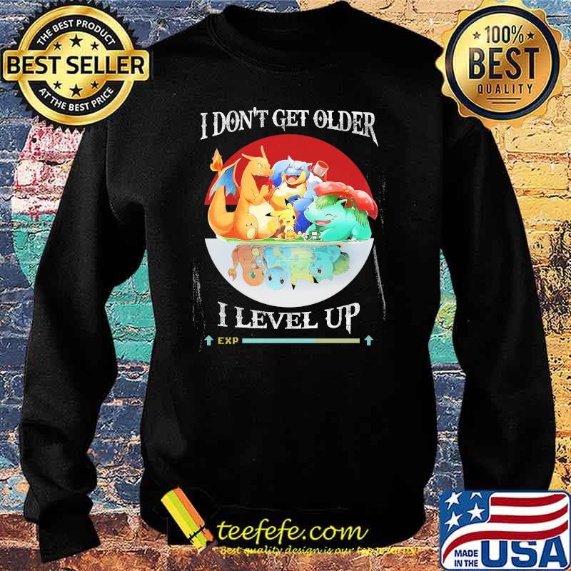 I Don’t Get Older I Level Up Pokemon Shirt Sweater I Don’t Get Older I Level Up Pokemon Shirt Sweater