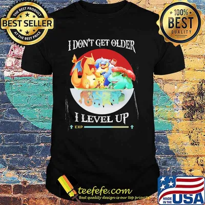 I Don’t Get Older I Level Up Pokemon Shirt