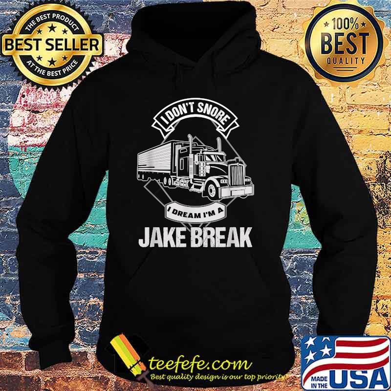 I Dont Snore Dream I Am A Jake Break Truck Shirt Hoodie I Dont Snore Dream I Am A Jake Break Truck Shirt Hoodie