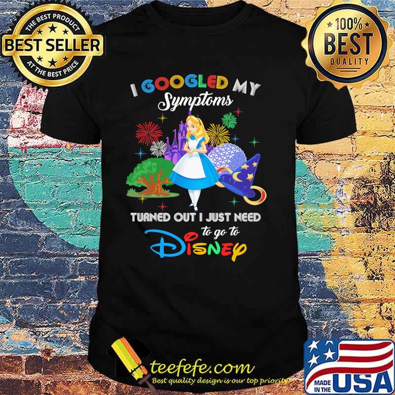 I Googled My Symptoms Turned Out I Just Need To Go To Disney Cinderella Shirt