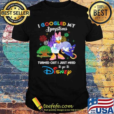 I Googled My Symptoms Turned Out I Just Need To Go To Disney Daisy Shirt