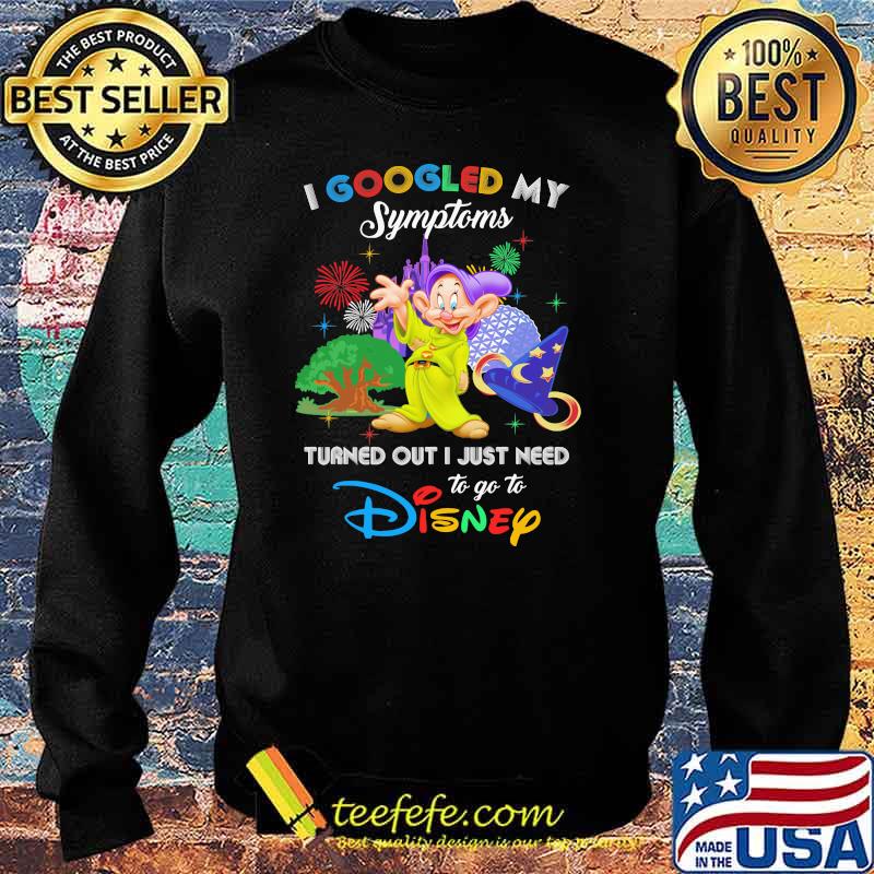 I Googled My Symptoms Turned Out I Just Need To Go To Disney Dopey Movie Shirt Sweater I Googled My Symptoms Turned Out I Just Need To Go To Disney Dopey Movie Shirt Sweater