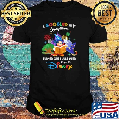 I Googled My Symptoms Turned Out I Just Need To Go To Disney Mickey Movie Shirt