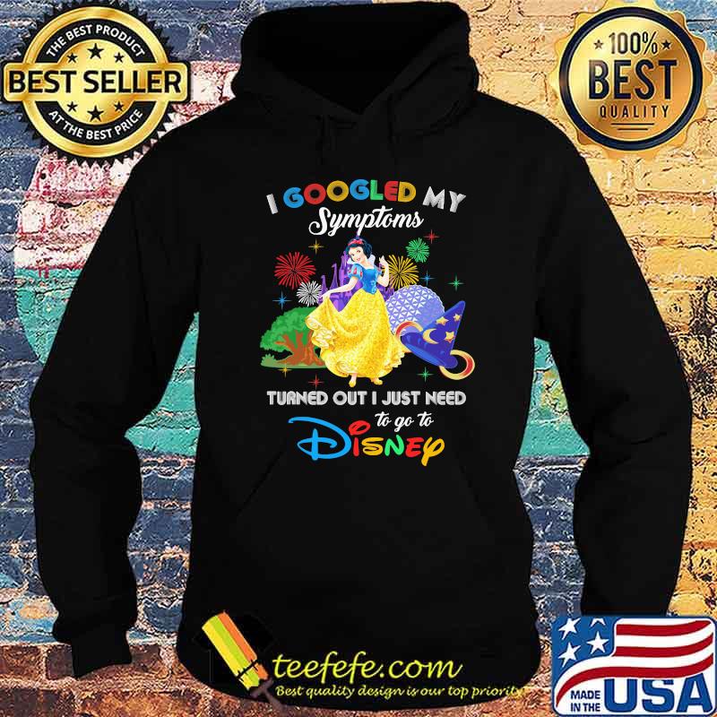 I Googled My Symptoms Turned Out I Just Need To Go To Disney Snow White Movie Shirt Hoodie I Googled My Symptoms Turned Out I Just Need To Go To Disney Snow White Movie Shirt Hoodie