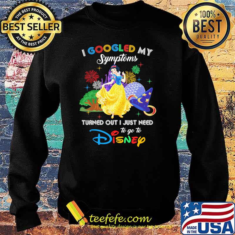 I Googled My Symptoms Turned Out I Just Need To Go To Disney Snow White Movie Shirt Sweater I Googled My Symptoms Turned Out I Just Need To Go To Disney Snow White Movie Shirt Sweater
