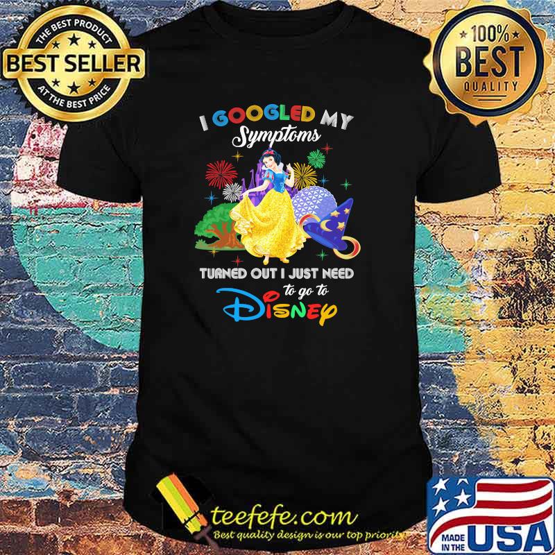 I Googled My Symptoms Turned Out I Just Need To Go To Disney Snow White Movie Shirt I Googled My Symptoms Turned Out I Just Need To Go To Disney Snow White Movie Shirt