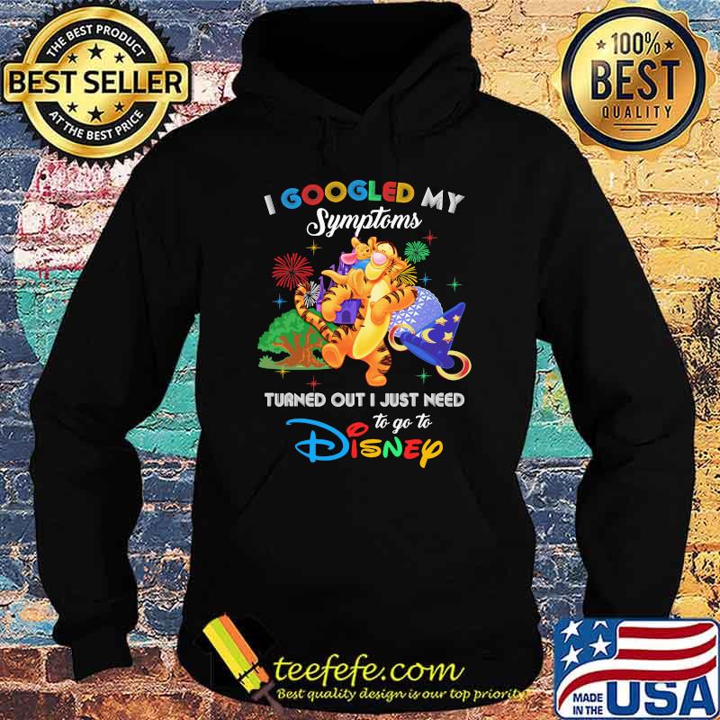 I Googled My Symptoms Turned Out I Just Need To Go To Disney Tigger Shirt Hoodie I Googled My Symptoms Turned Out I Just Need To Go To Disney Tigger Shirt Hoodie