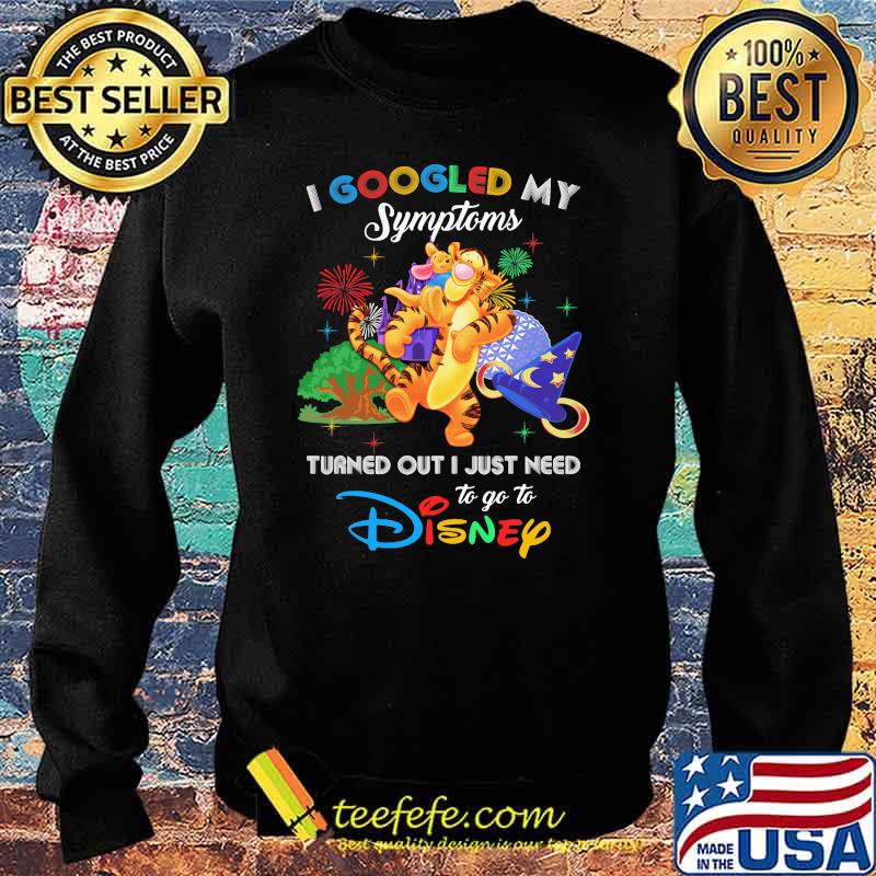 I Googled My Symptoms Turned Out I Just Need To Go To Disney Tigger Shirt Sweater I Googled My Symptoms Turned Out I Just Need To Go To Disney Tigger Shirt Sweater