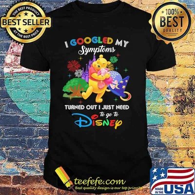 I Googled My Symptoms Turned Out I Just Need To Go To Disney Winnie And Piglet Shirt