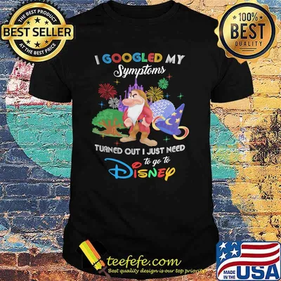I Googled My Symptoms Turns Out I Just Need To Go To Disney Grumpy Shirt
