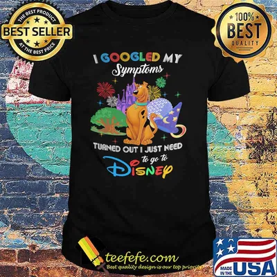 I Googled My Symptoms Turns Out I Just Need To Go To Disney Scooby Doo Shirt