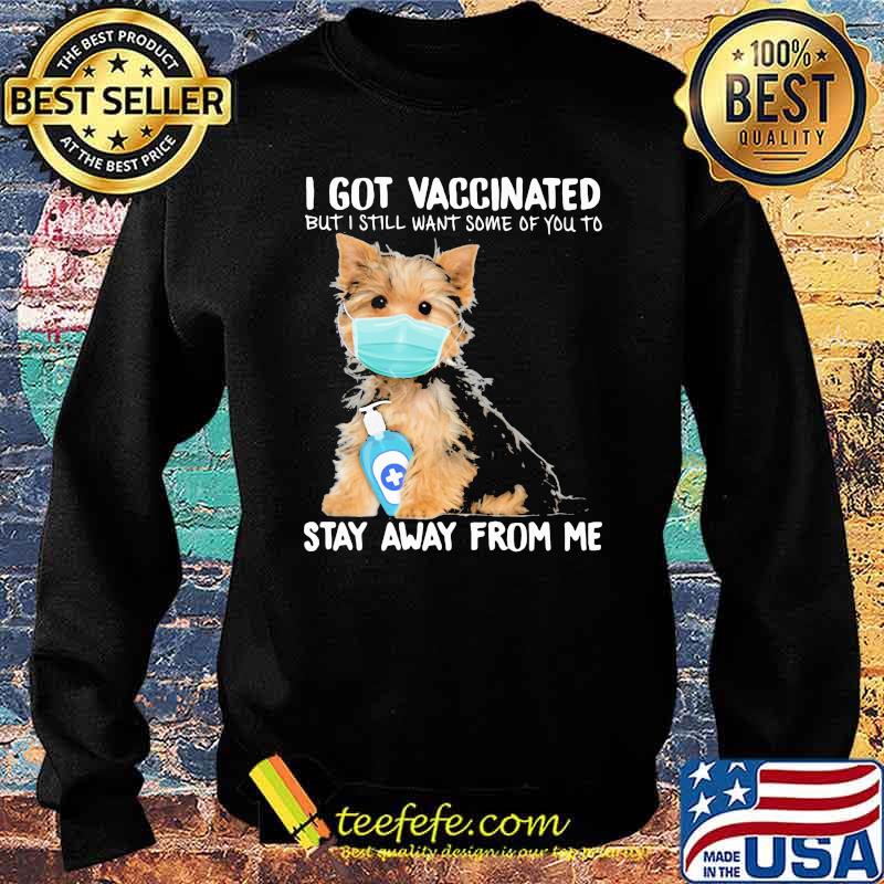 I Got Vaccinated But I Still Want Some Of You To Stay Away From Me Dog Shirt Sweater I Got Vaccinated But I Still Want Some Of You To Stay Away From Me Dog Shirt Sweater