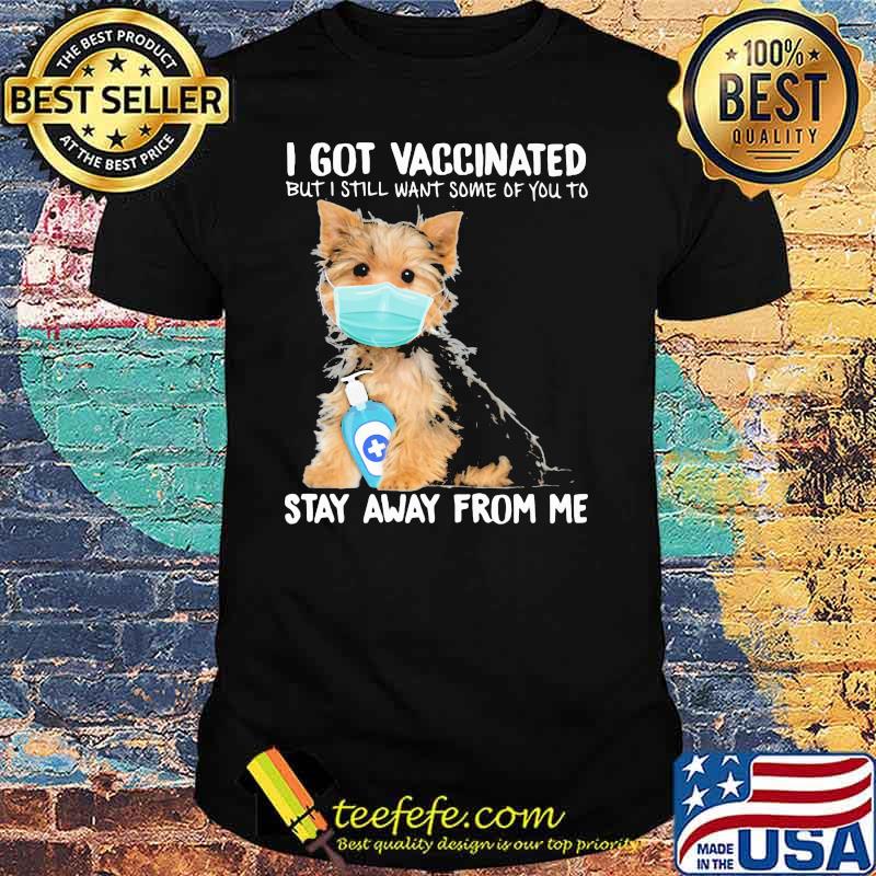 I Got Vaccinated But I Still Want Some Of You To Stay Away From Me Dog Shirt
