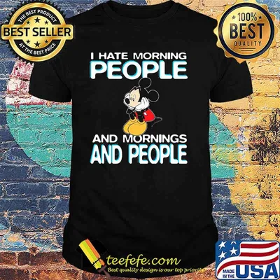 I Hate Morning People And Mornings And People Mickey Shirt