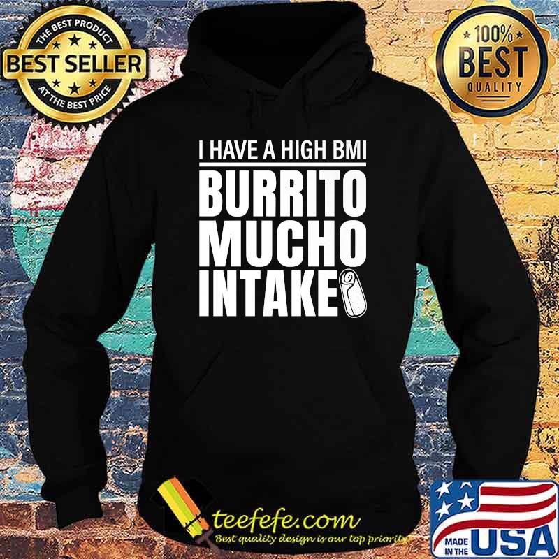 I Have A High Bmi Burrito Mucho Intake Premium Shirt Hoodie I Have A High Bmi Burrito Mucho Intake Premium Shirt Hoodie