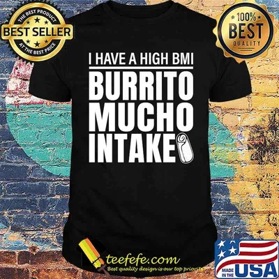 I Have A High Bmi Burrito Mucho Intake Premium Shirt