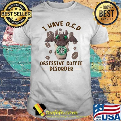 I Have O.C.D Obsessive Coffee Disorder Dragon Toothless Shirt