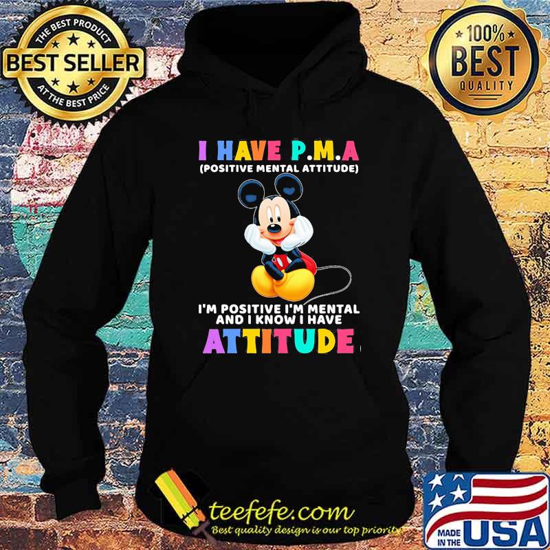 I Have P.M.A Positive Mental Attitude Im Positive Im Mental And I Know I Have Attitude Mickey Mouse Shirt Hoodie I Have P.M.A Positive Mental Attitude Im Positive Im Mental And I Know I Have Attitude Mickey Mouse Shirt Hoodie