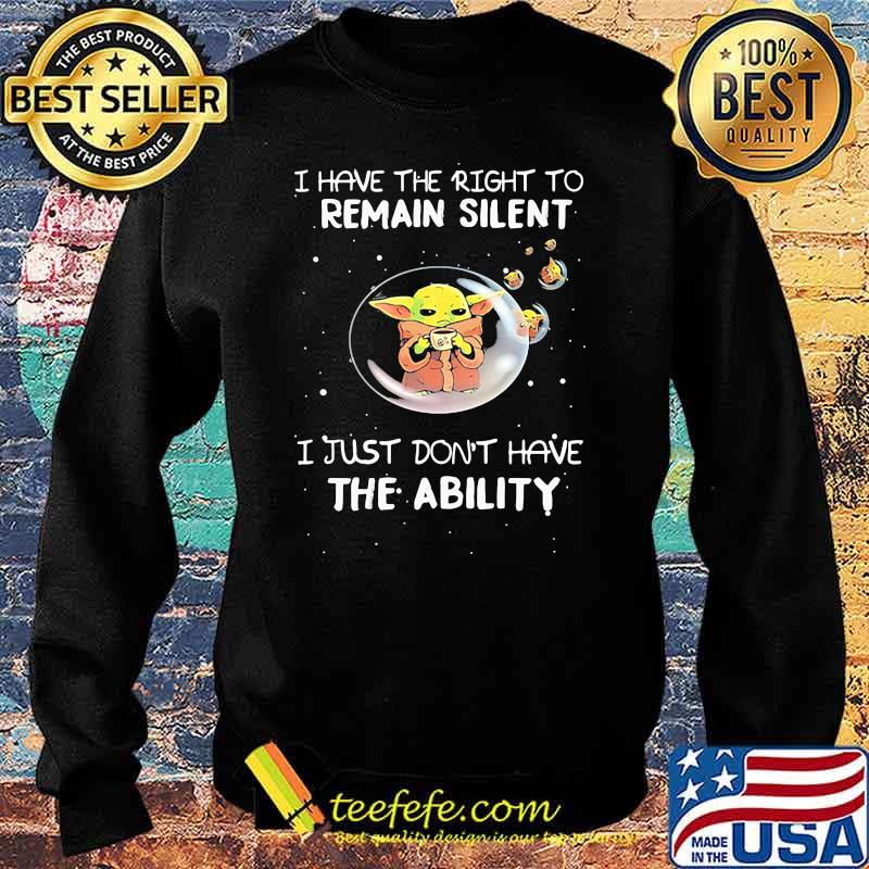 I Have The Right To Remain Silent I Just Don’t Have The Ability Baby Yoda Star Wars Shirt Sweater I Have The Right To Remain Silent I Just Don’t Have The Ability Baby Yoda Star Wars Shirt Sweater
