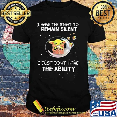 I Have The Right To Remain Silent I Just Don’t Have The Ability Baby Yoda Star Wars Shirt