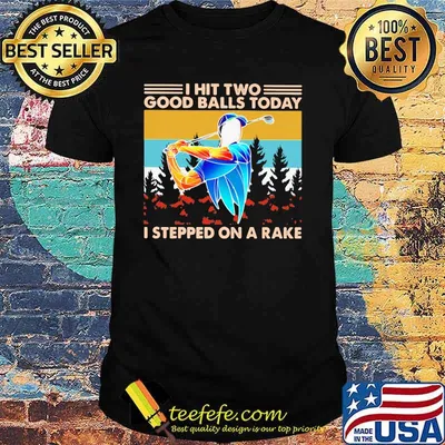 I Hit Two Good Balls Today I Stepped On A Rake Golf Vintage Shirt